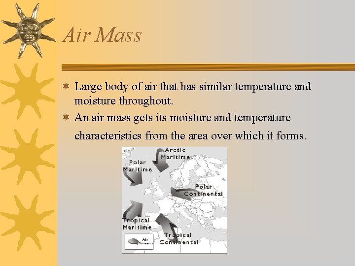 Air Mass ¬ Large body of air that has similar temperature and moisture throughout.