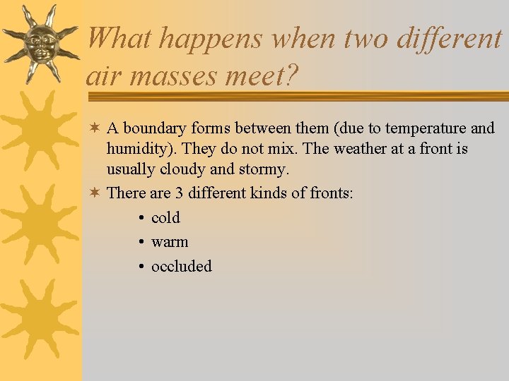 What happens when two different air masses meet? ¬ A boundary forms between them