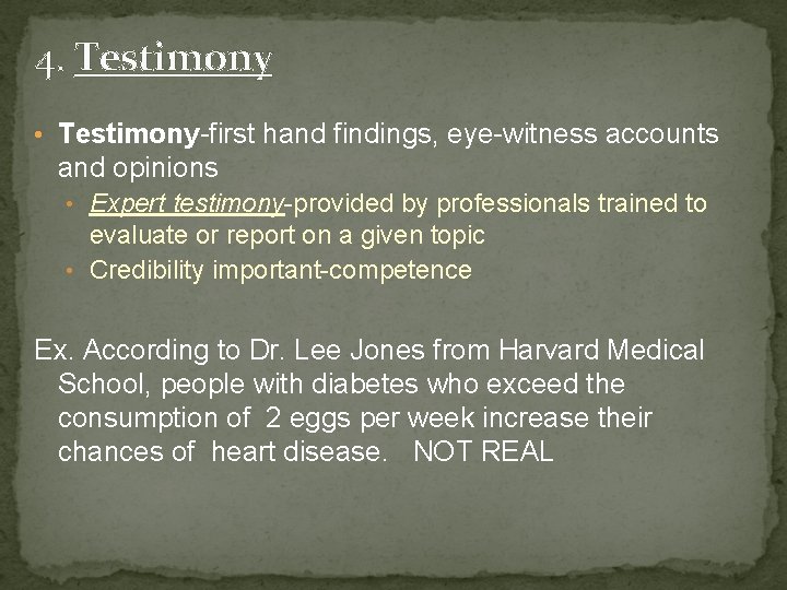4. Testimony • Testimony-first hand findings, eye-witness accounts and opinions • Expert testimony-provided by