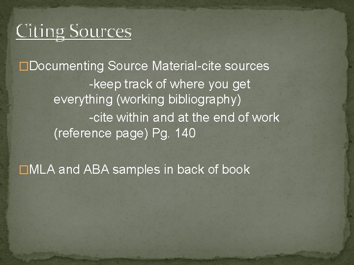 Citing Sources �Documenting Source Material-cite sources -keep track of where you get everything (working