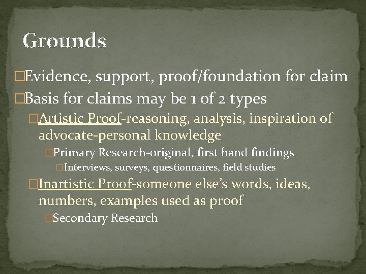 Grounds �Evidence, support, proof/foundation for claim �Basis for claims may be 1 of 2