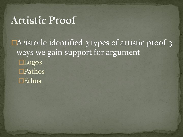 Artistic Proof �Aristotle identified 3 types of artistic proof-3 ways we gain support for