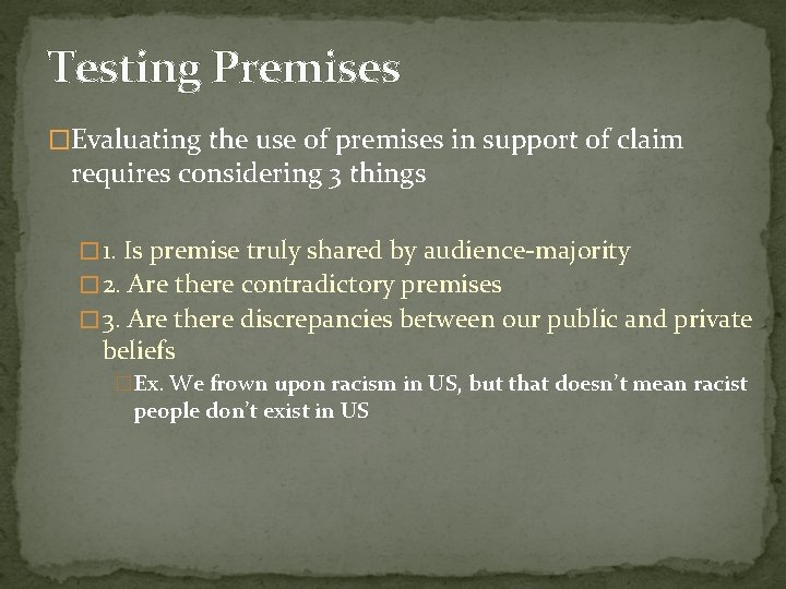 Testing Premises �Evaluating the use of premises in support of claim requires considering 3