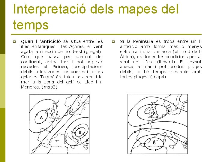 Interpretació dels mapes del temps p Quan l 'anticicló se situa entre les illes