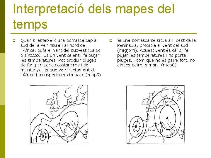 Interpretació dels mapes del temps p Quan s 'estableix una borrasca cap al sud