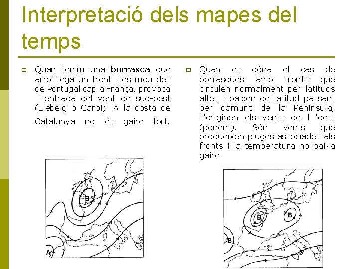 Interpretació dels mapes del temps p Quan tenim una borrasca que arrossega un front