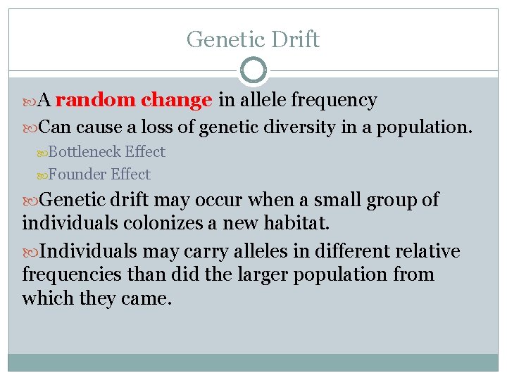 Genetic Drift A random change in allele frequency Can cause a loss of genetic