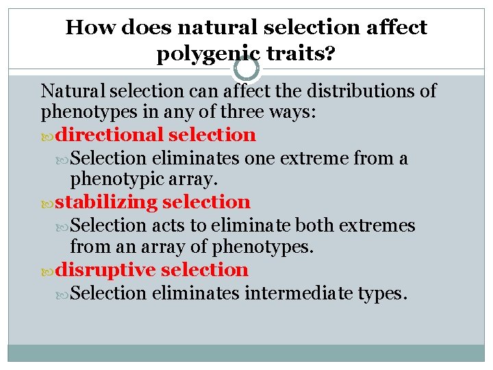 How does natural selection affect polygenic traits? Natural selection can affect the distributions of