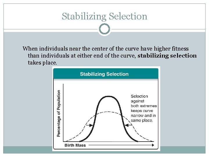 Stabilizing Selection When individuals near the center of the curve have higher fitness than