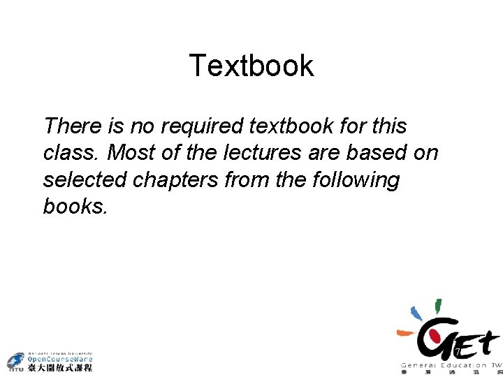 Textbook There is no required textbook for this class. Most of the lectures are