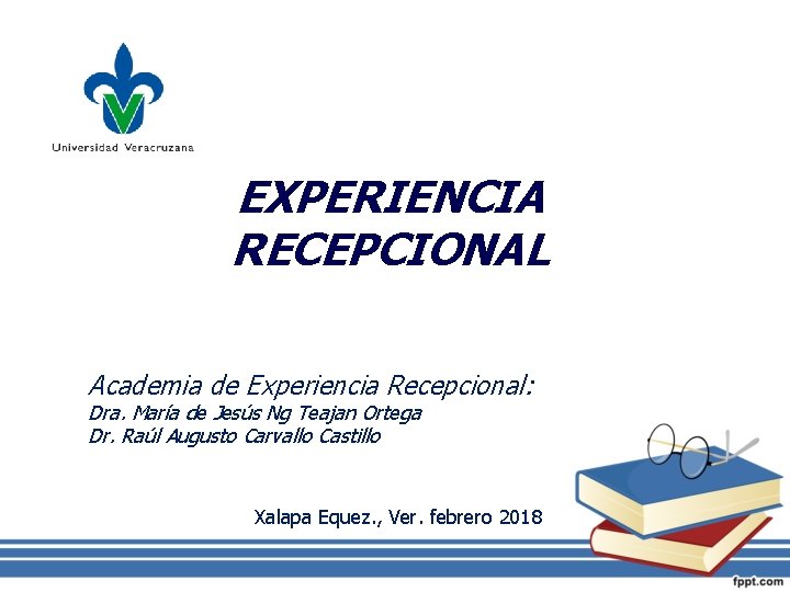 EXPERIENCIA RECEPCIONAL Academia de Experiencia Recepcional: Dra. María de Jesús Ng Teajan Ortega Dr.