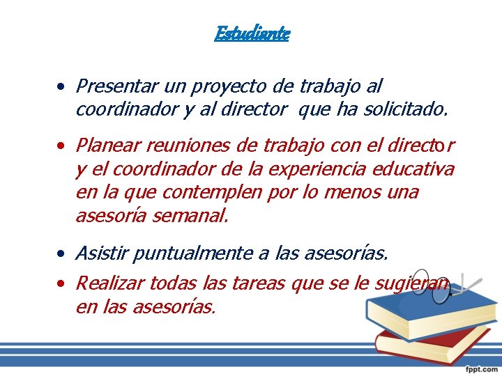 Estudiante • Presentar un proyecto de trabajo al coordinador y al director que ha