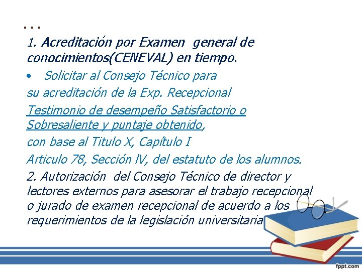 … 1. Acreditación por Examen general de conocimientos(CENEVAL) en tiempo. • Solicitar al Consejo