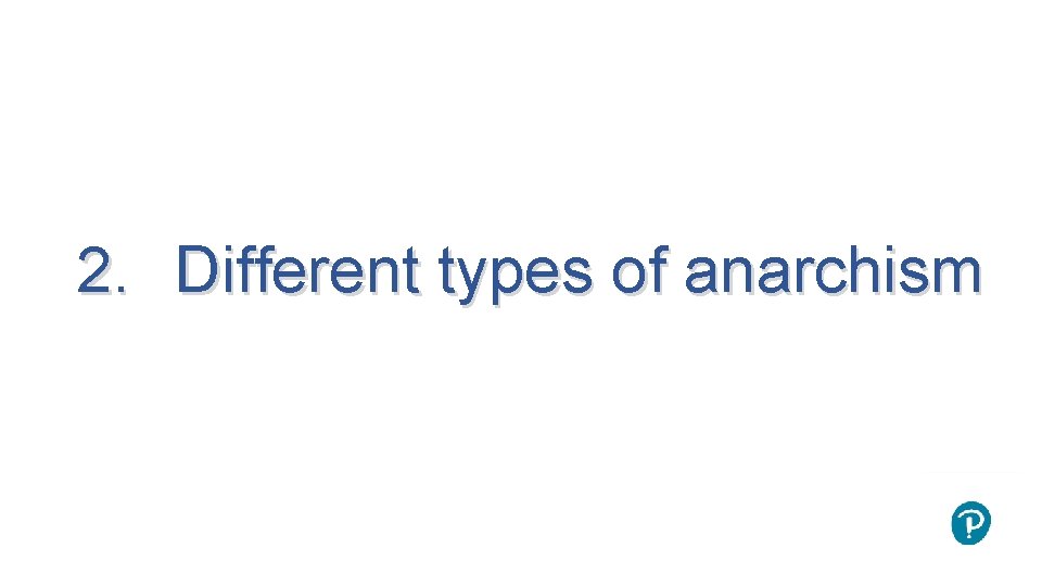 2. Different types of anarchism 