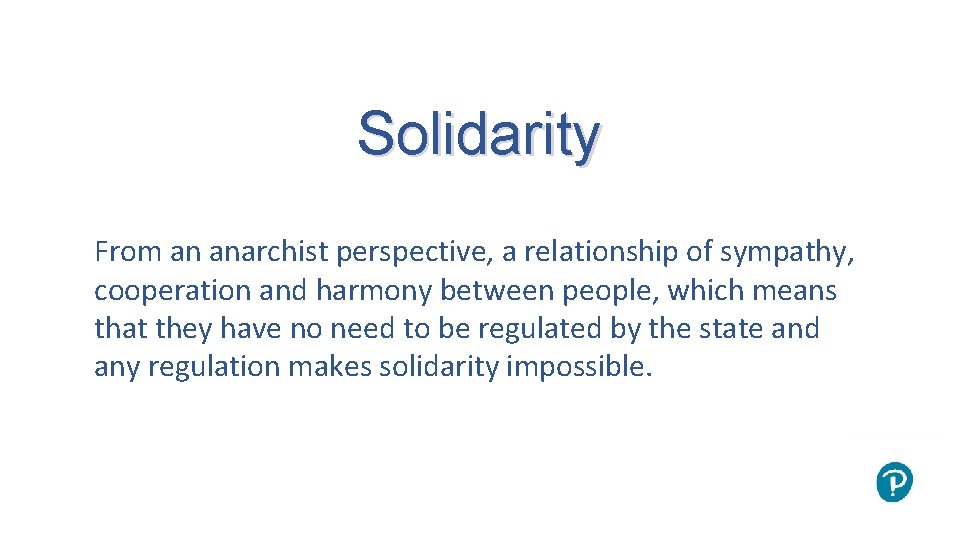Solidarity From an anarchist perspective, a relationship of sympathy, cooperation and harmony between people,