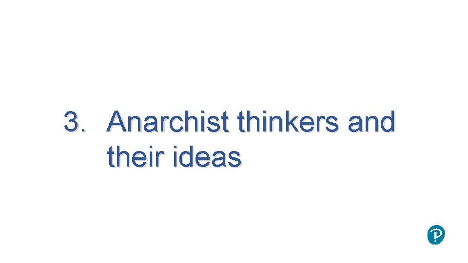 3. Anarchist thinkers and their ideas 
