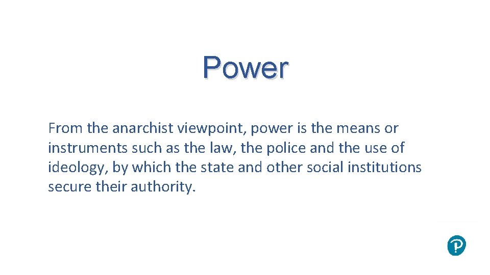 Power From the anarchist viewpoint, power is the means or instruments such as the