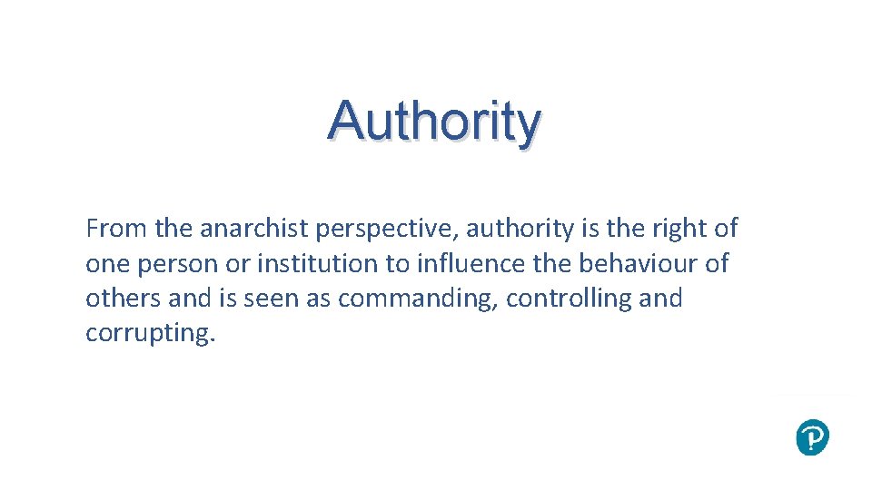 Authority From the anarchist perspective, authority is the right of one person or institution