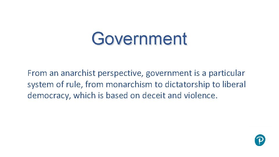 Government From an anarchist perspective, government is a particular system of rule, from monarchism