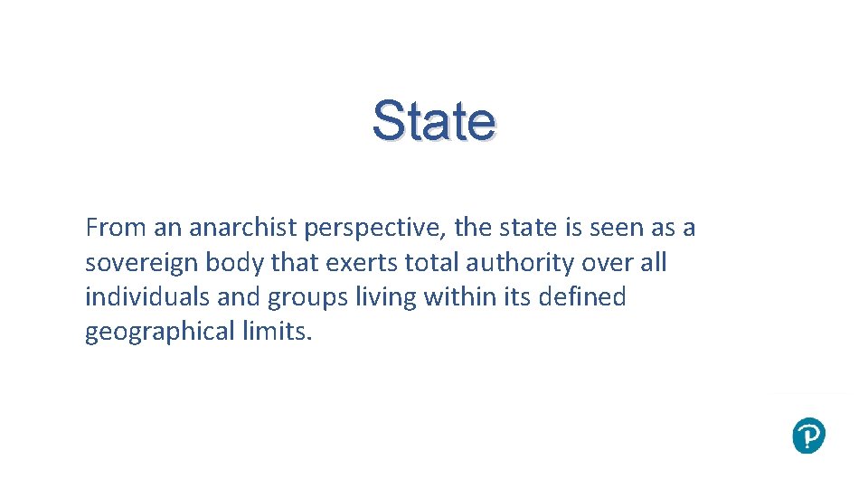 State From an anarchist perspective, the state is seen as a sovereign body that