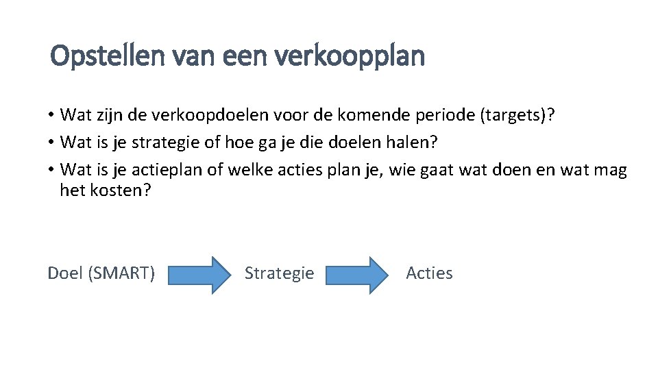 Opstellen van een verkoopplan • Wat zijn de verkoopdoelen voor de komende periode (targets)?