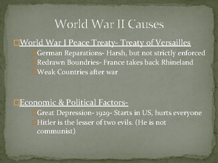 World War II Causes �World War I Peace Treaty- Treaty of Versailles �German Reparations-