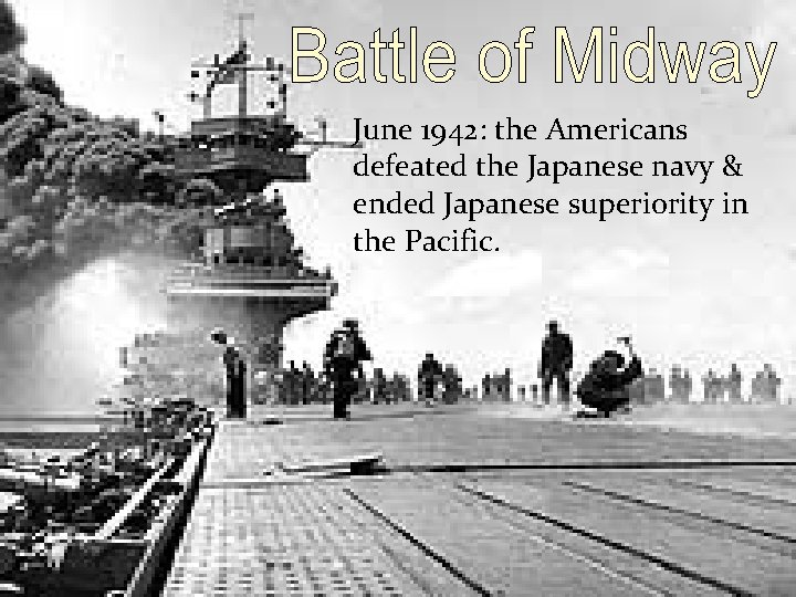 June 1942: the Americans defeated the Japanese navy & ended Japanese superiority in the