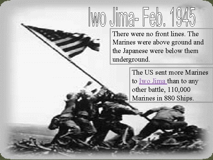 There were no front lines. The Marines were above ground and the Japanese were