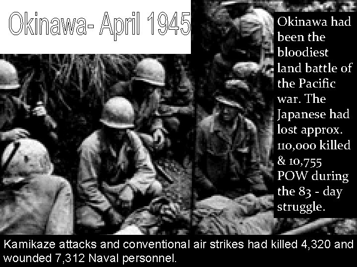 Okinawa had been the bloodiest land battle of the Pacific war. The Japanese had