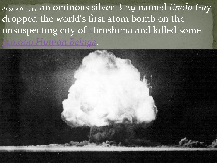 an ominous silver B-29 named Enola Gay dropped the world's first atom bomb on