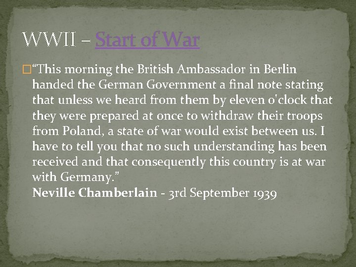 WWII – Start of War �“This morning the British Ambassador in Berlin handed the