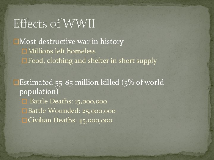 Effects of WWII �Most destructive war in history � Millions left homeless � Food,