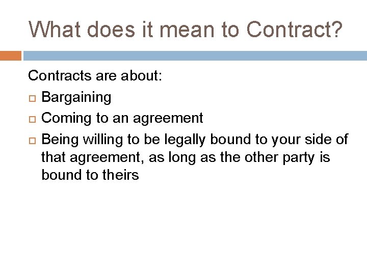 What does it mean to Contract? Contracts are about: Bargaining Coming to an agreement