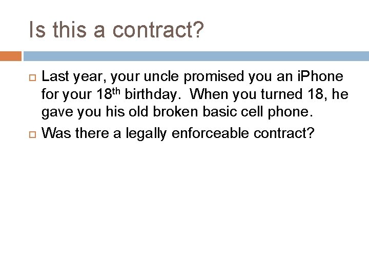 Is this a contract? Last year, your uncle promised you an i. Phone for