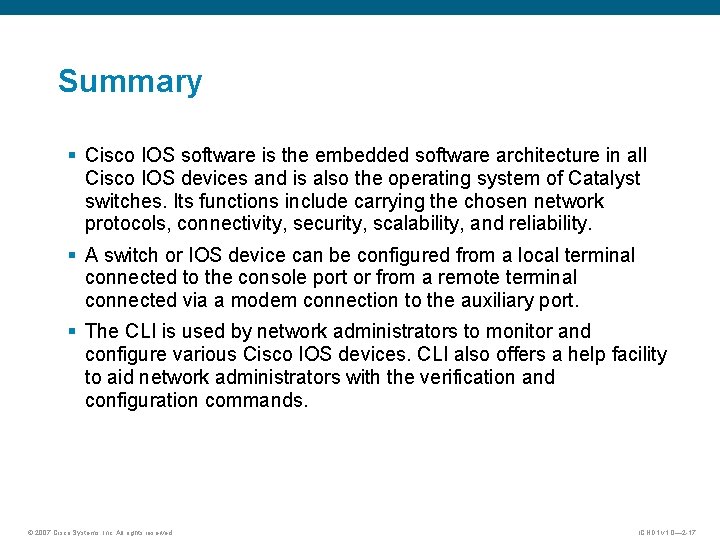 Summary § Cisco IOS software is the embedded software architecture in all Cisco IOS