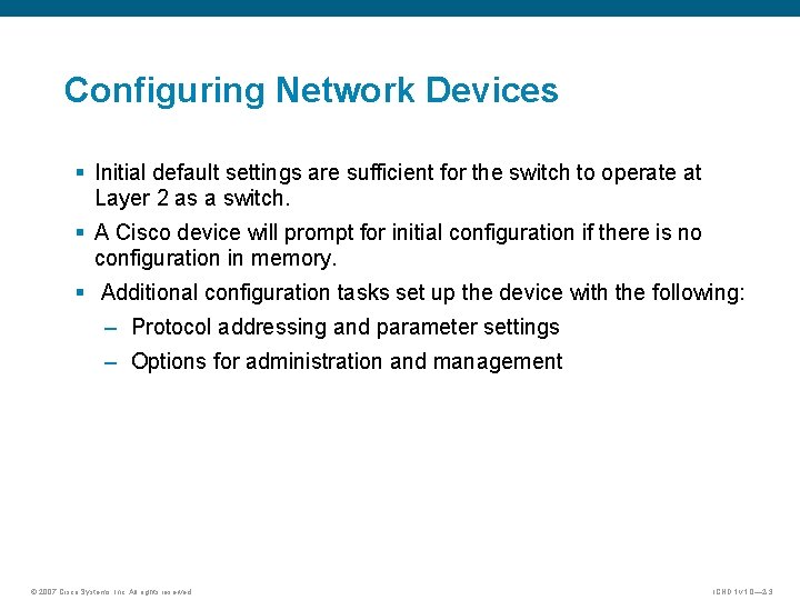 Configuring Network Devices § Initial default settings are sufficient for the switch to operate