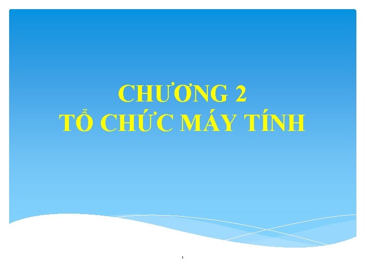 CHƯƠNG 2 TỔ CHỨC MÁY TÍNH 1 