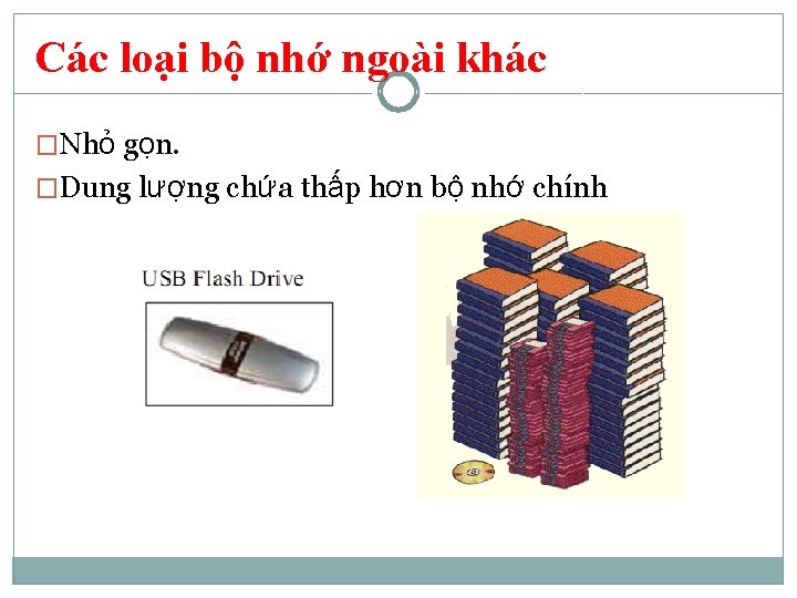 Các loại bộ nhớ ngoài khác �Nhỏ gọn. �Dung lượng chứa thấp hơn bộ