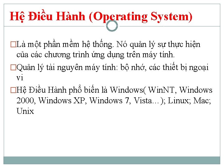 Hệ Điều Hành (Operating System) �Là một phần mềm hệ thống. Nó quản lý