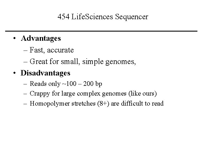 454 Life. Sciences Sequencer • Advantages – Fast, accurate – Great for small, simple