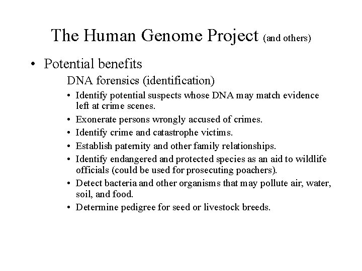 The Human Genome Project (and others) • Potential benefits DNA forensics (identification) • Identify