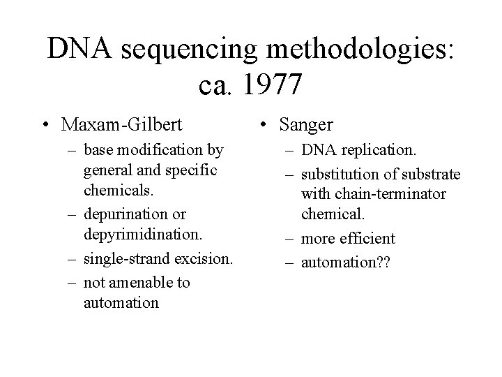 DNA sequencing methodologies: ca. 1977 • Maxam-Gilbert – base modification by general and specific