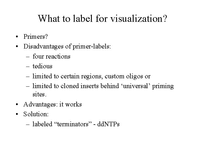 What to label for visualization? • Primers? • Disadvantages of primer-labels: – four reactions