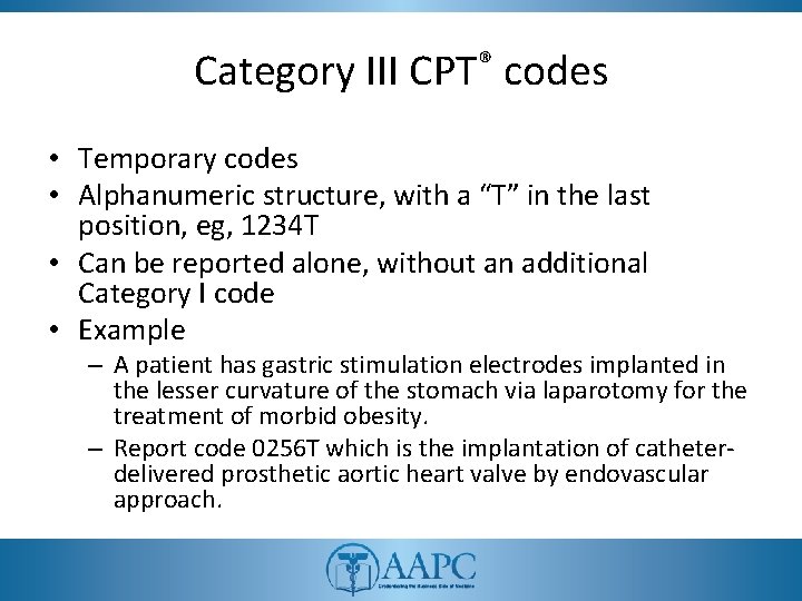 Category III CPT® codes • Temporary codes • Alphanumeric structure, with a “T” in