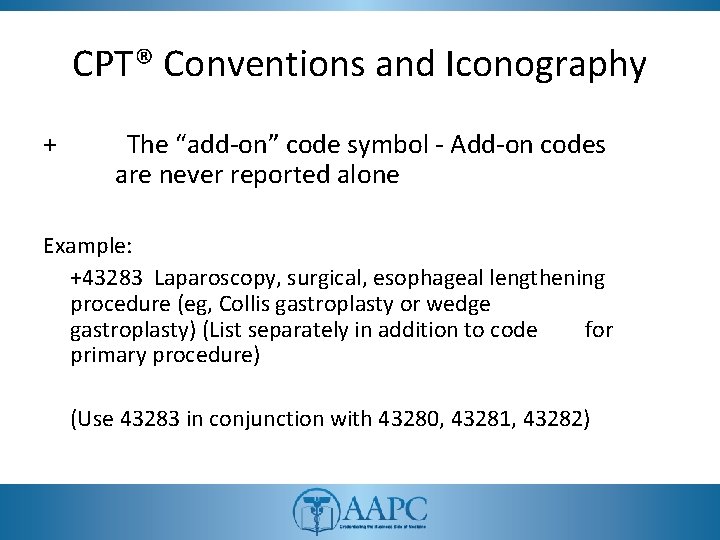 CPT® Conventions and Iconography + The “add-on” code symbol - Add-on codes are never