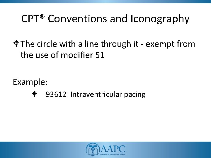 CPT® Conventions and Iconography W The circle with a line through it - exempt