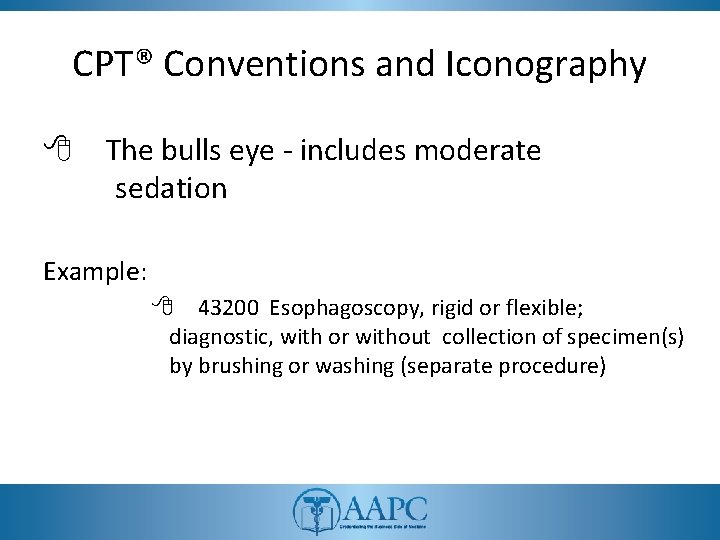 CPT® Conventions and Iconography 8 The bulls eye - includes moderate sedation Example: 8