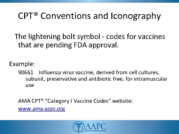 CPT® Conventions and Iconography The lightening bolt symbol - codes for vaccines that are