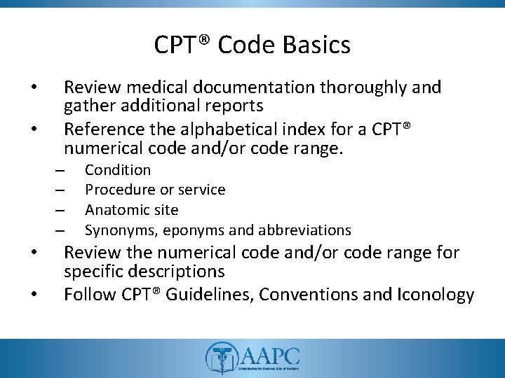 CPT® Code Basics • • Review medical documentation thoroughly and gather additional reports Reference