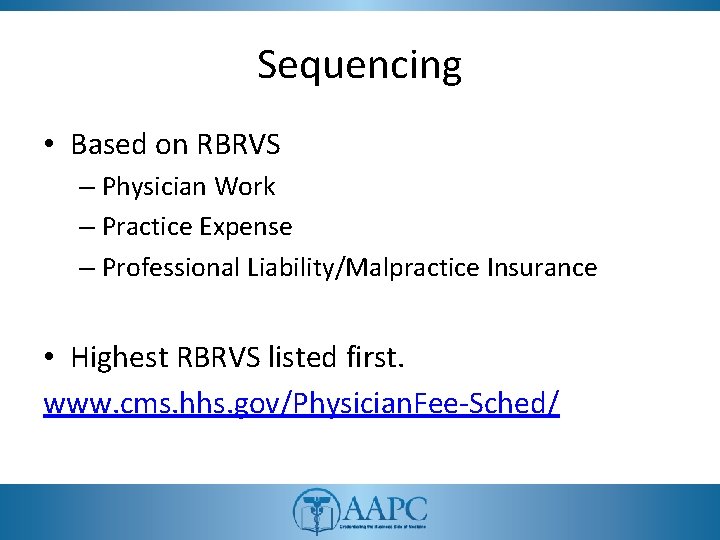 Sequencing • Based on RBRVS – Physician Work – Practice Expense – Professional Liability/Malpractice